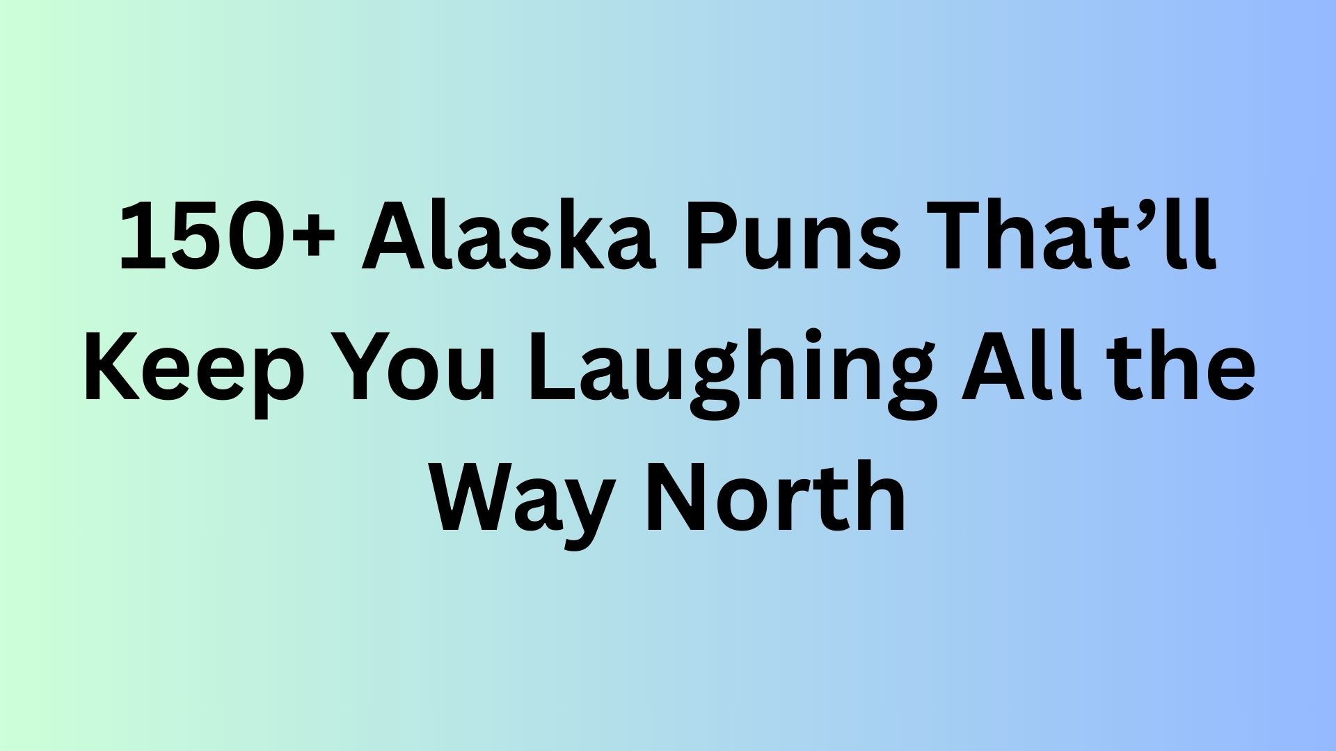 Alaska Puns