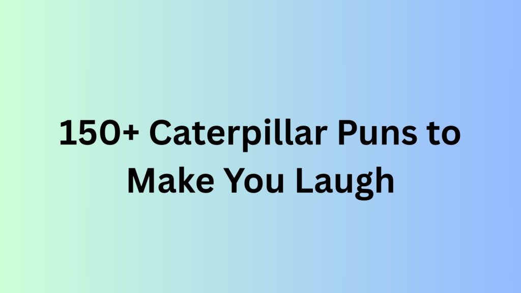 Caterpillar Puns