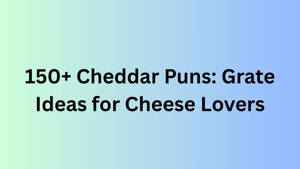 Cheddar Puns