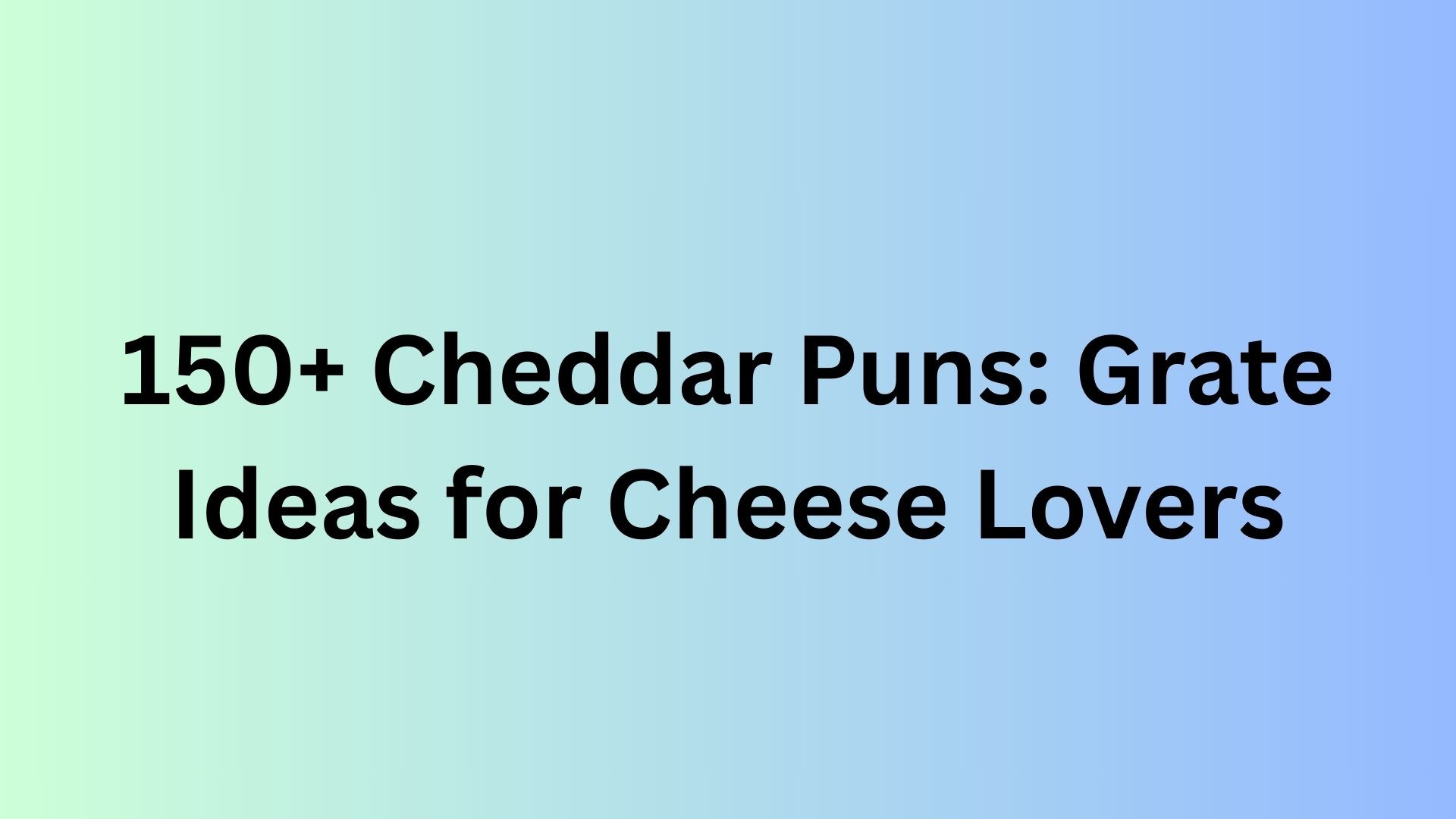 Cheddar Puns