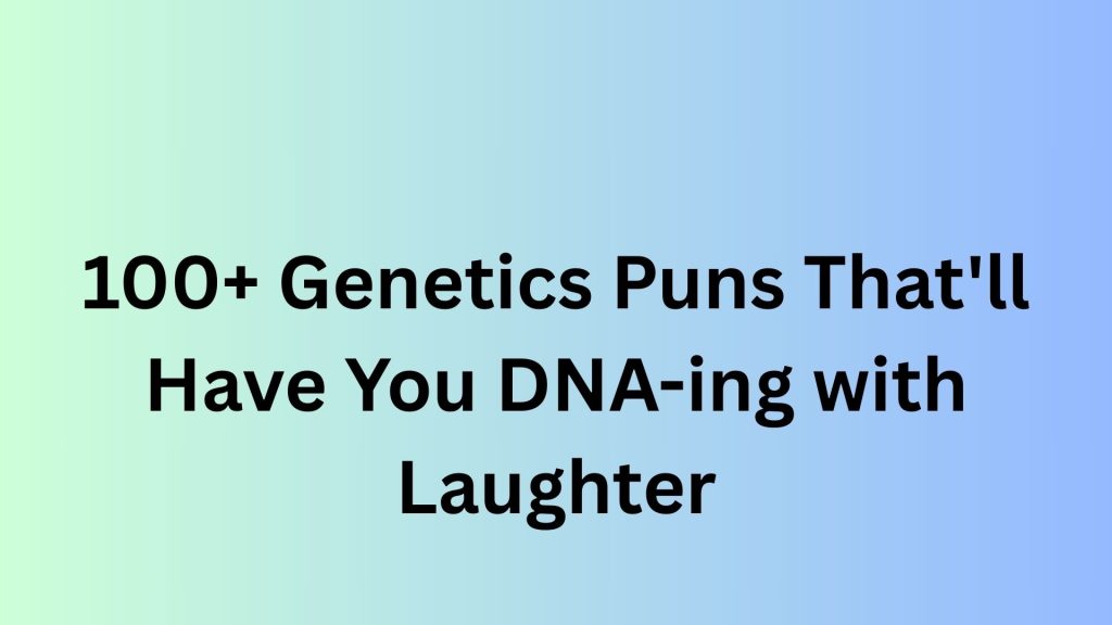 Genetics Puns