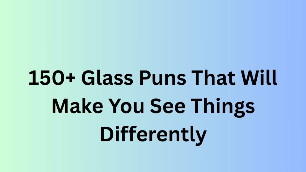Glass Puns