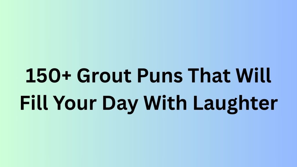 Grout Puns