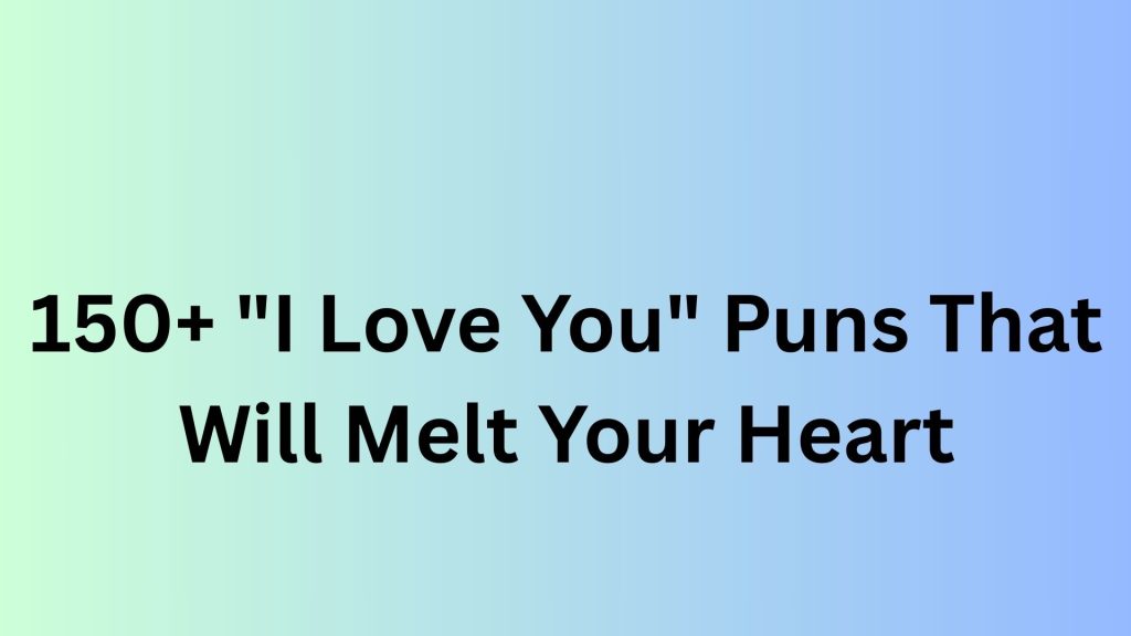 I Love You Puns