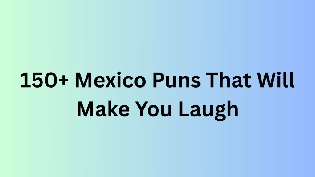 Mexico Puns