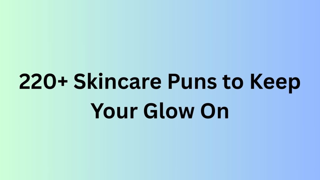 Skincare Puns