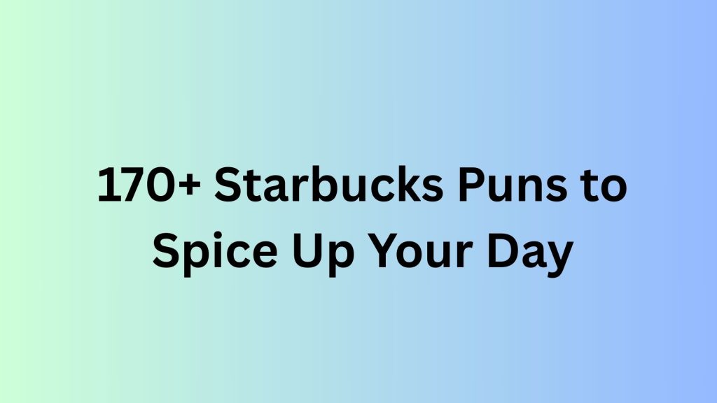 Starbucks Puns
