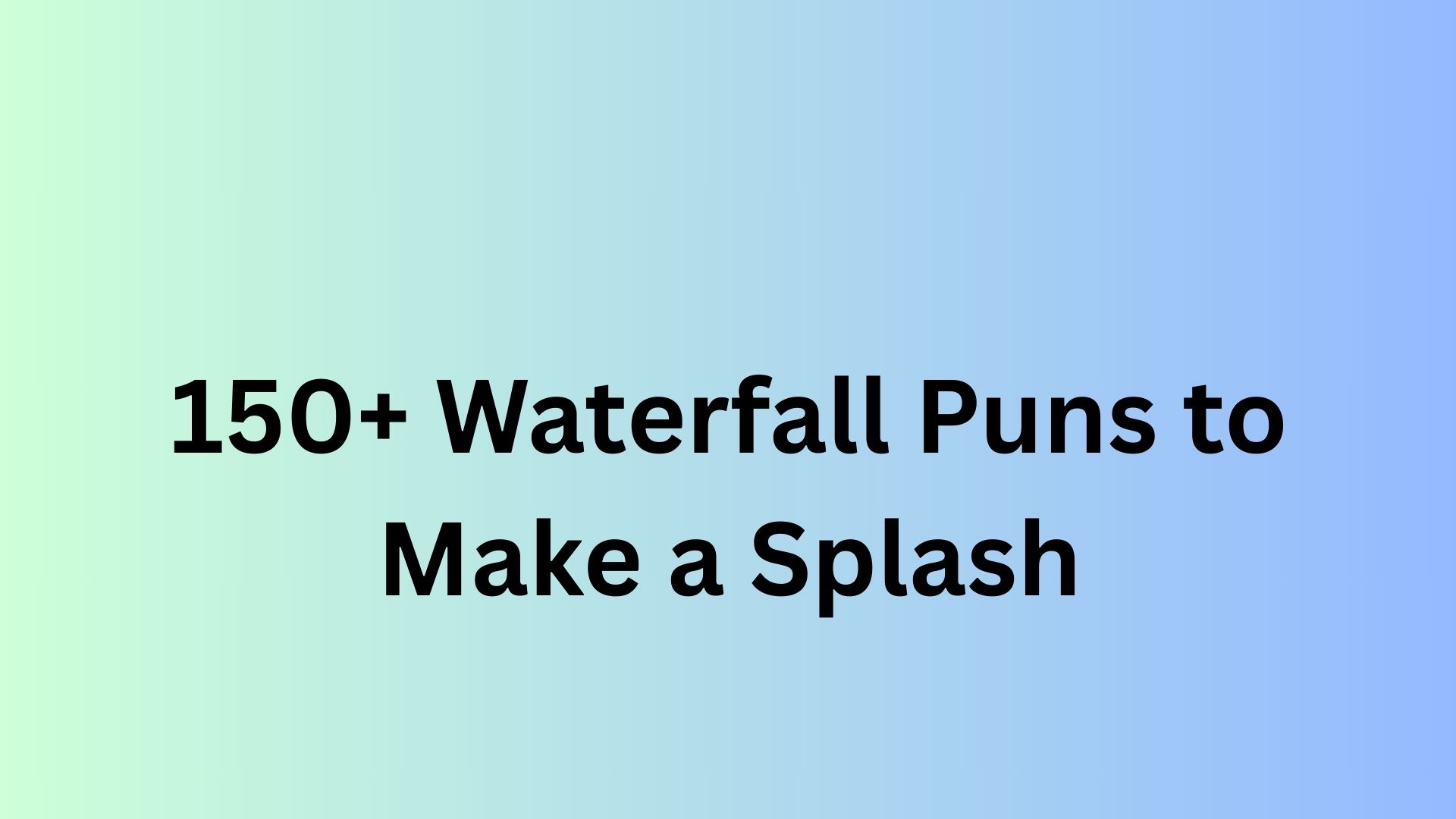 Waterfall Puns