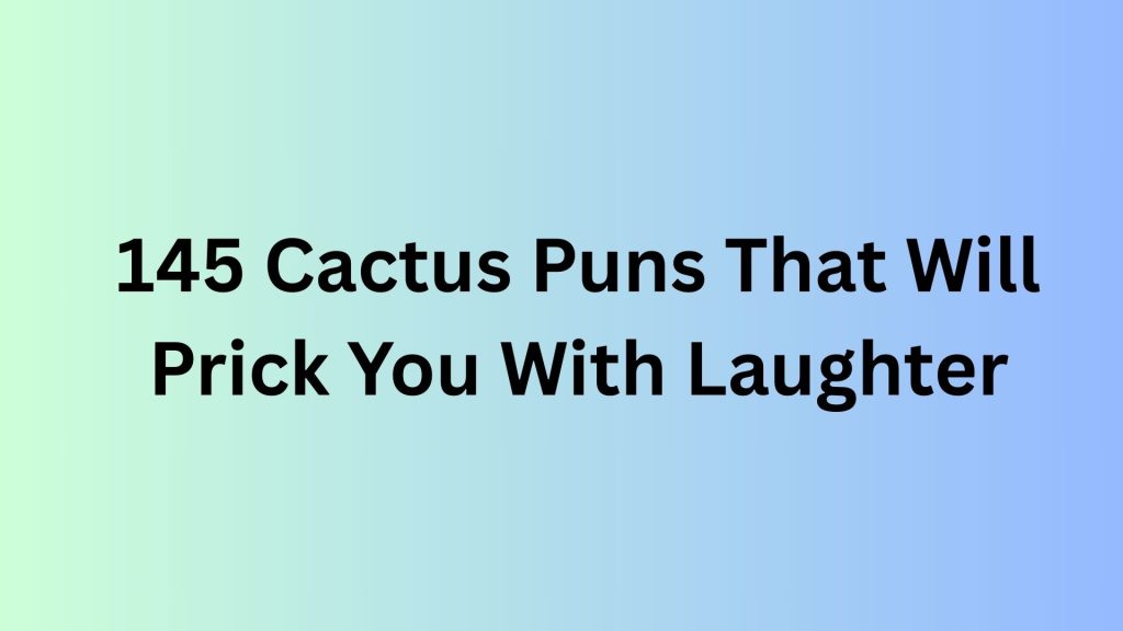 Cactus Puns