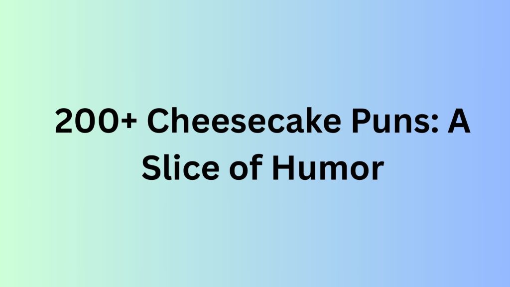 Cheesecake Puns