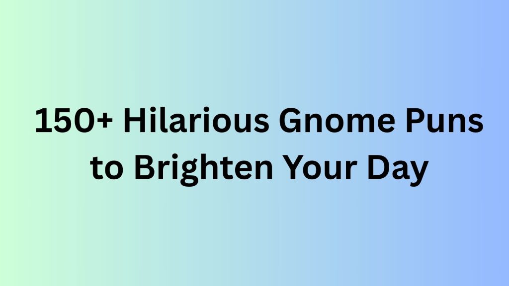 Gnome Puns