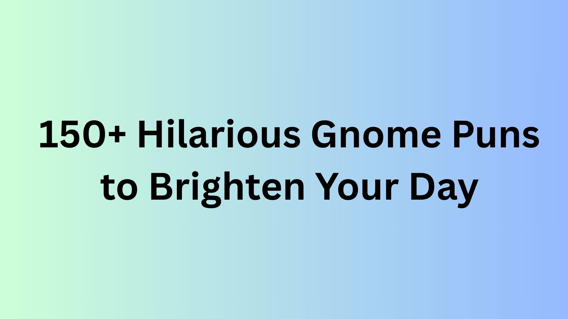 Gnome Puns