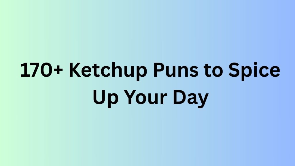 Ketchup Puns