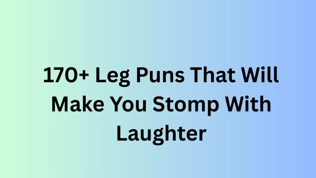Leg Puns