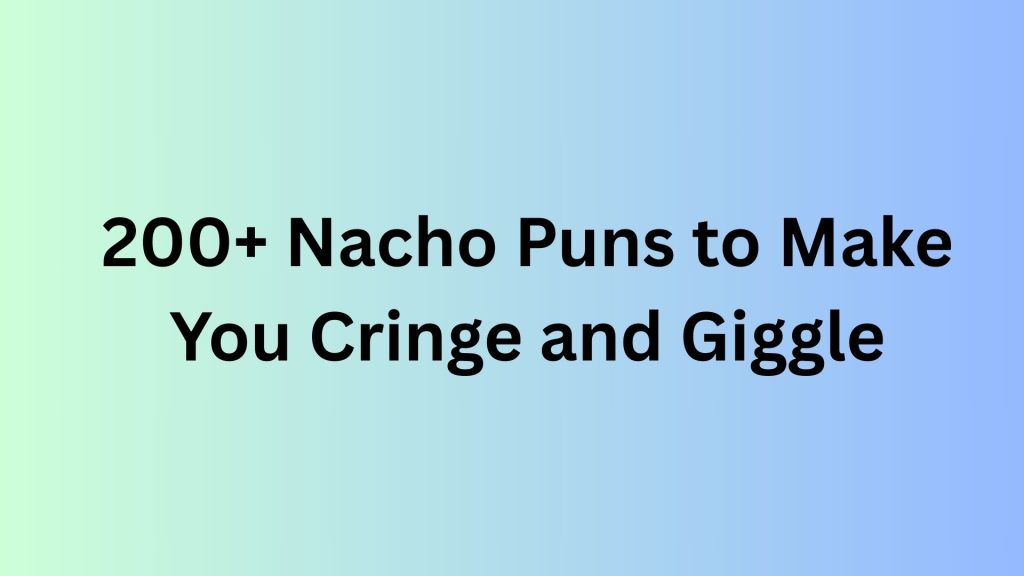 Nacho Puns