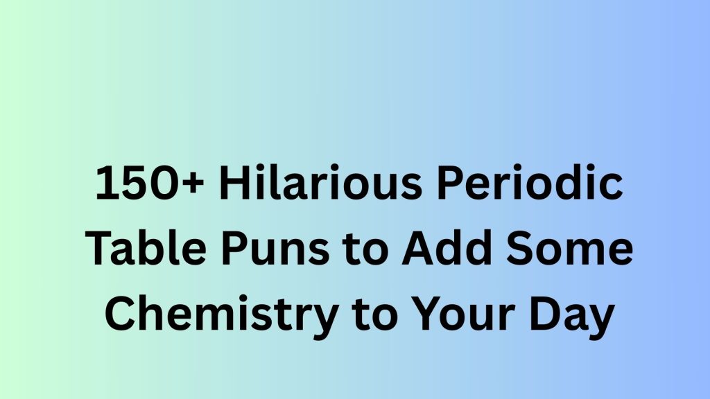 Periodic Table Puns