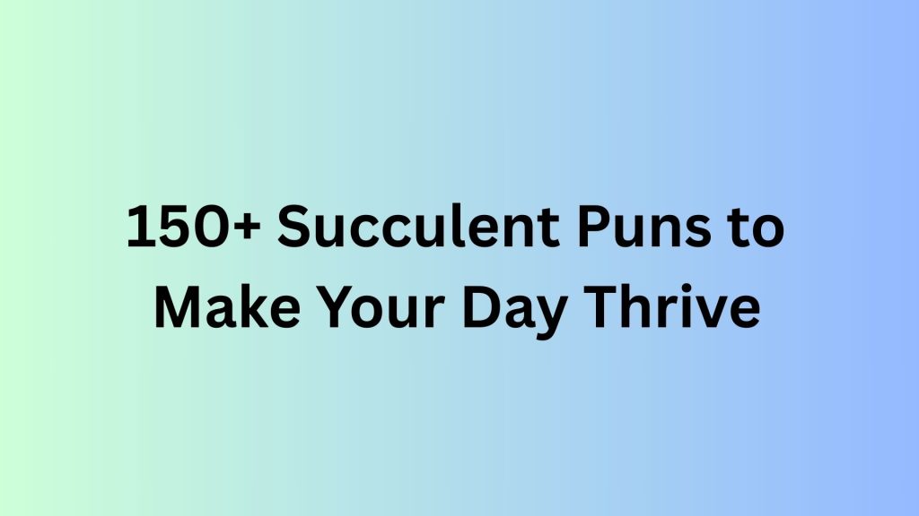 Succulent Puns