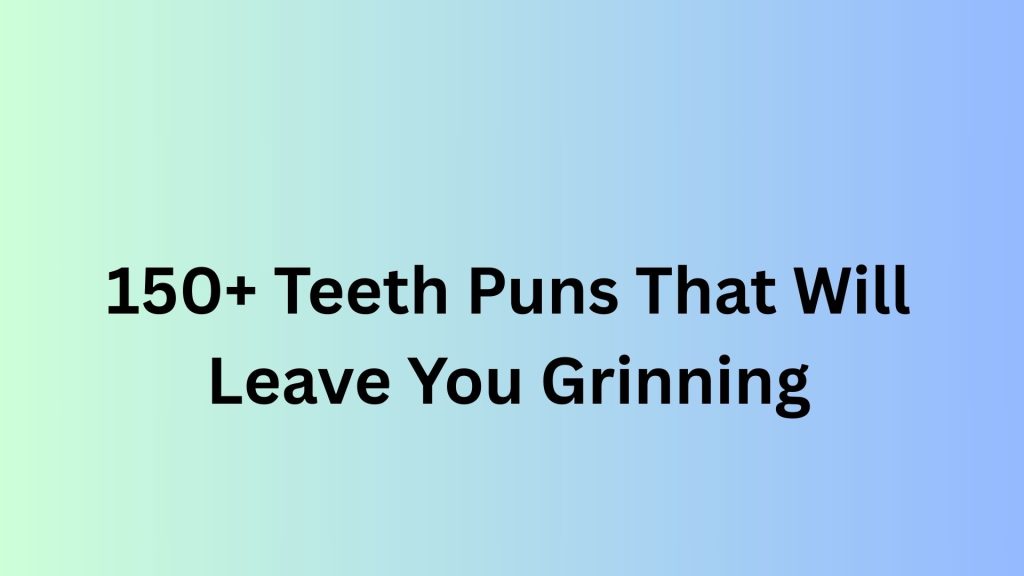 Teeth Puns
