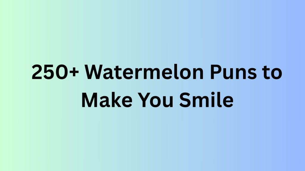Watermelon Puns